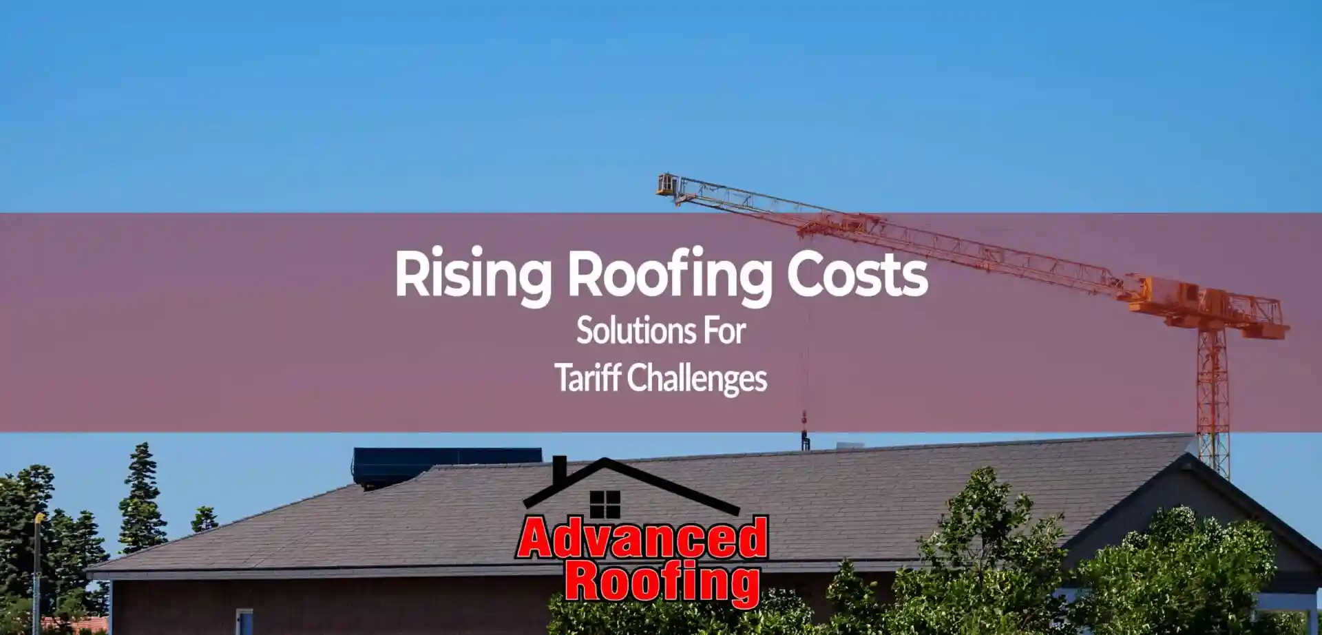 Arizona Roofing Solutions Amid Tariff Challenges